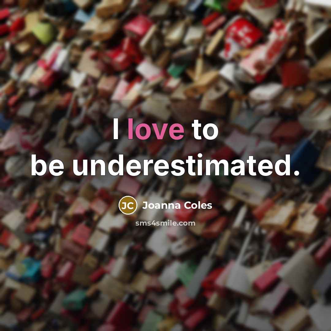 “I love to be underestimated.…” quote by Joanna Coles