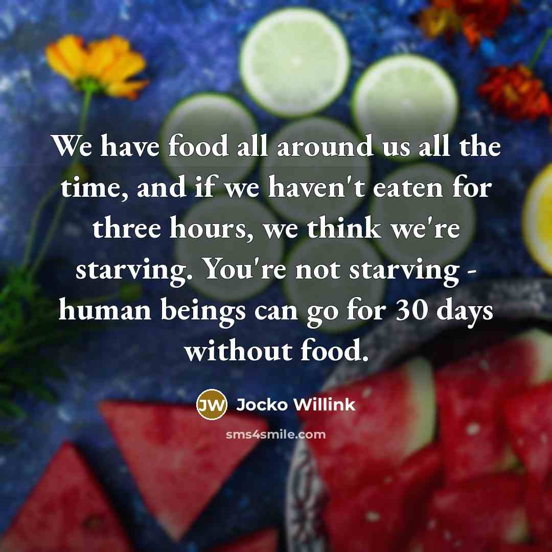 “We have food all around us all the time, and…” quote by Jocko Willink