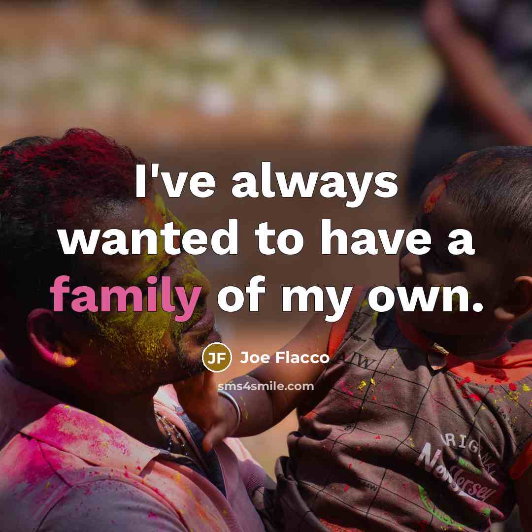“I've always wanted to have a family of my own.…” quote by Joe Flacco