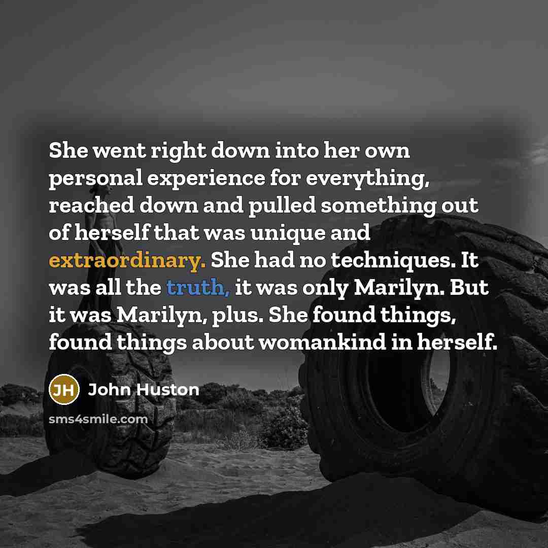 “She went right down into her own personal experience for…” quote by John Huston