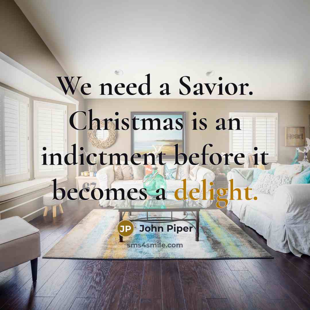“We need a Savior. Christmas is an indictment before it…” quote by John Piper