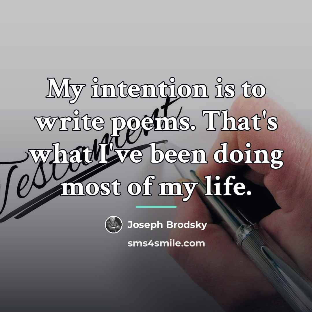 “My intention is to write poems. That's what I've been…” quote by Joseph Brodsky