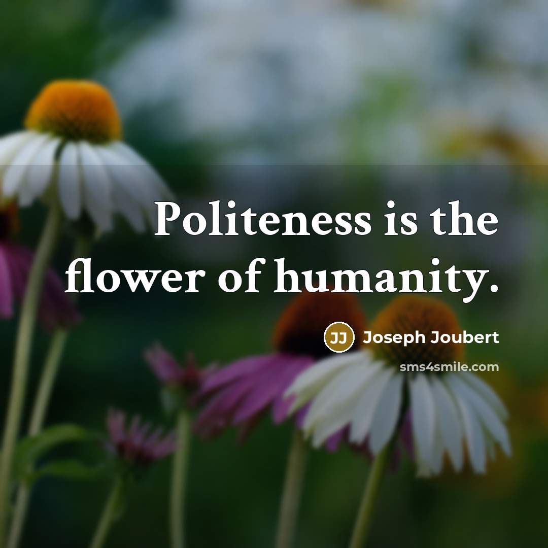 “Politeness is the flower of humanity.…” quote by Joseph Joubert