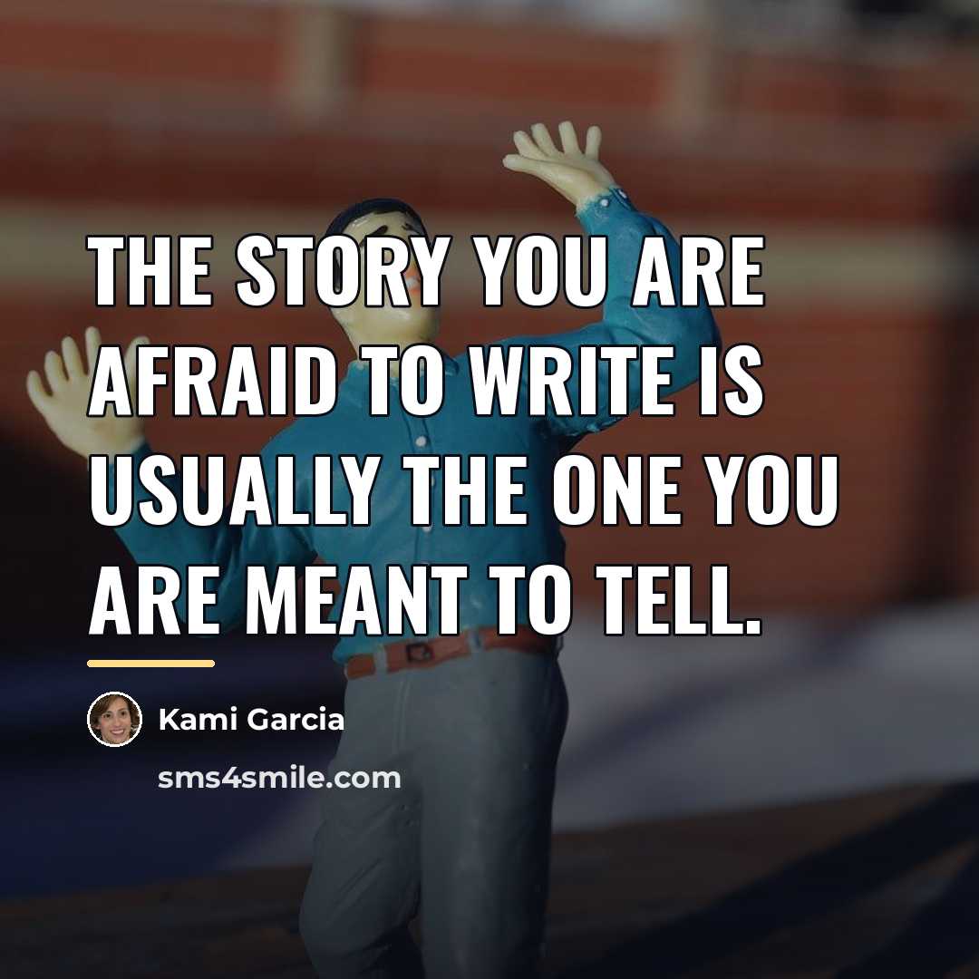 “The story you are afraid to write is usually the…” quote by Kami Garcia