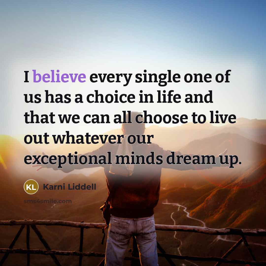 “I believe every single one of us has a choice…” quote by Karni Liddell