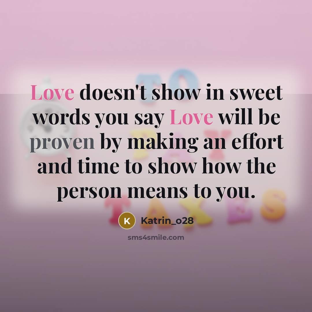 “Love doesn't show in sweet words you say Love will…” quote by Katrin_o28