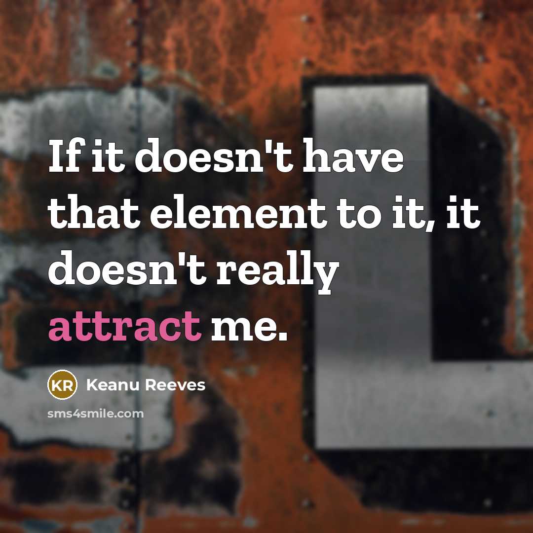 “If it doesn't have that element to it, it doesn't…” quote by Keanu Reeves