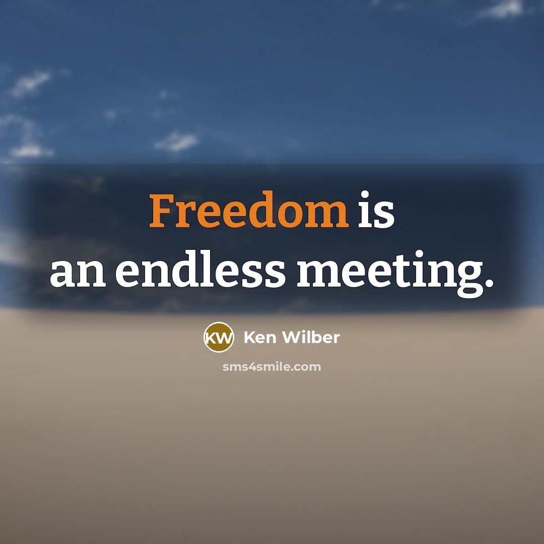 “Freedom is an endless meeting.…” quote by Ken Wilber