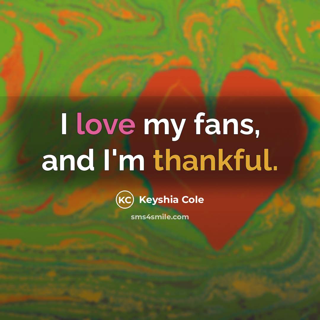 “I love my fans, and I'm thankful.…” quote by Keyshia Cole
