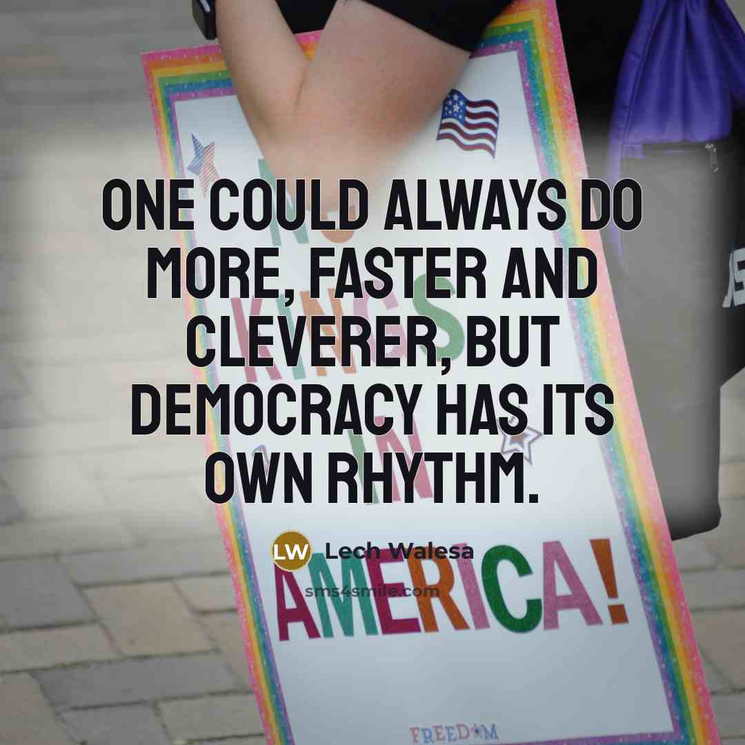 “One could always do more, faster and cleverer, but democracy…” quote by Lech Walesa