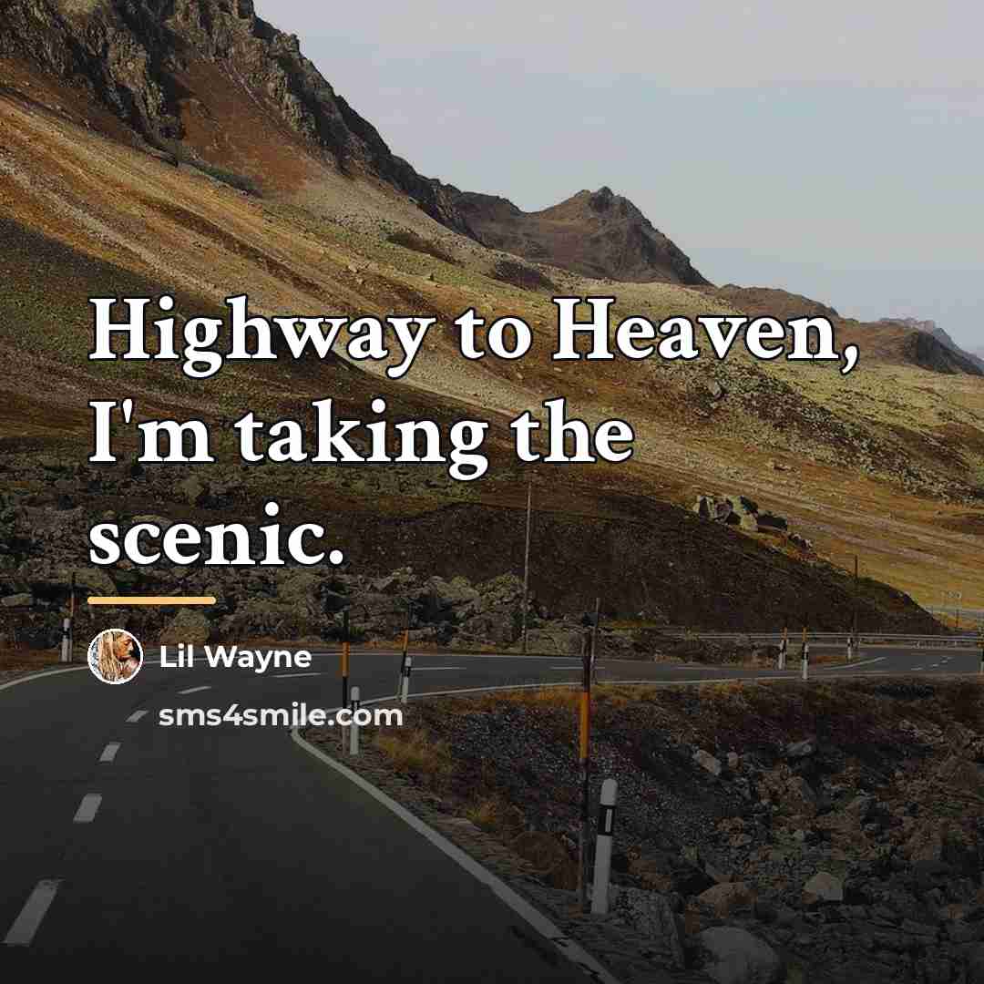 “Highway to Heaven, I'm taking the scenic.…” quote by Lil Wayne