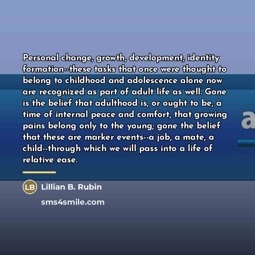 “Personal change, growth, development, identity formation--these tasks that once were…” quote by Lillian B. Rubin