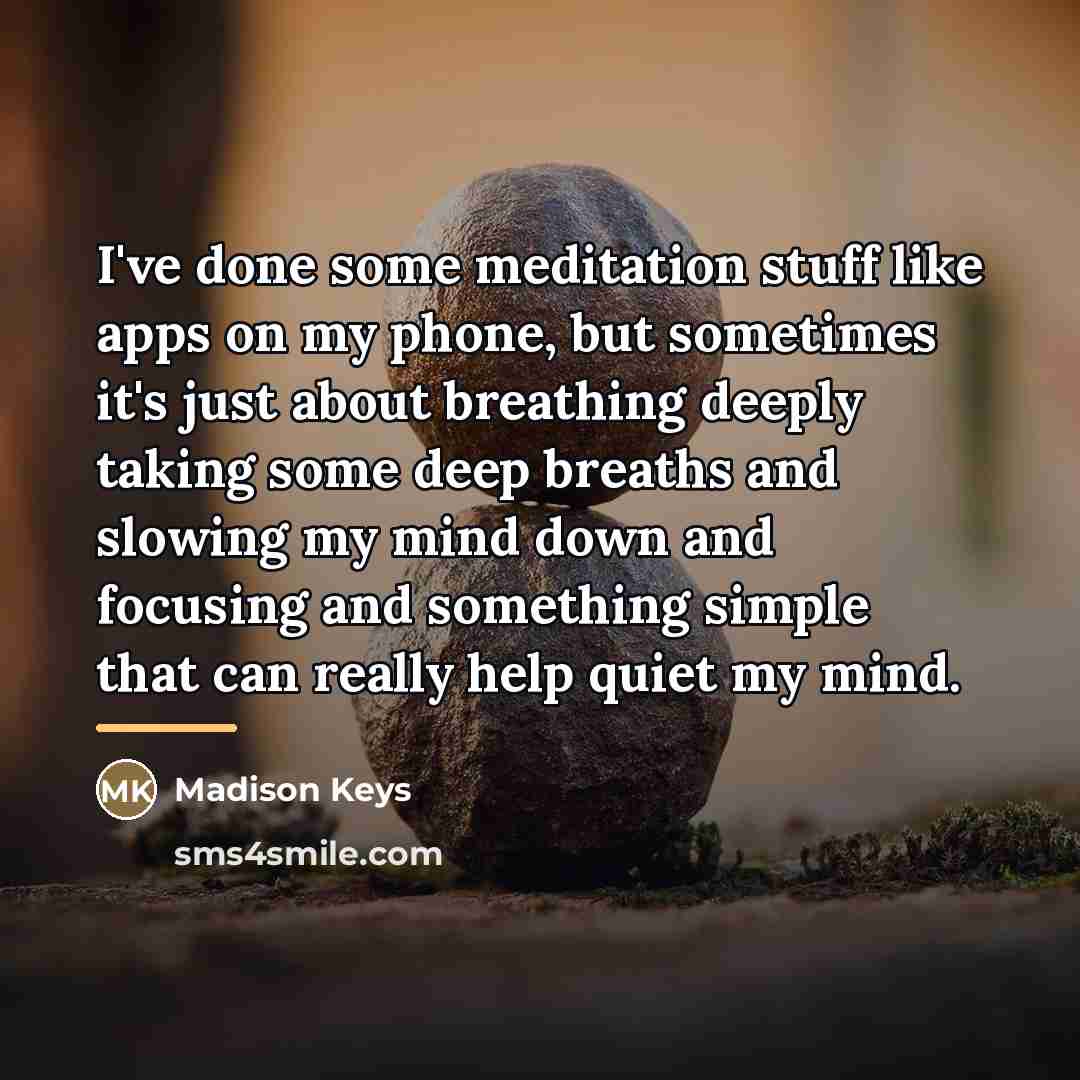 “I've done some meditation stuff like apps on my phone,…” quote by Madison Keys