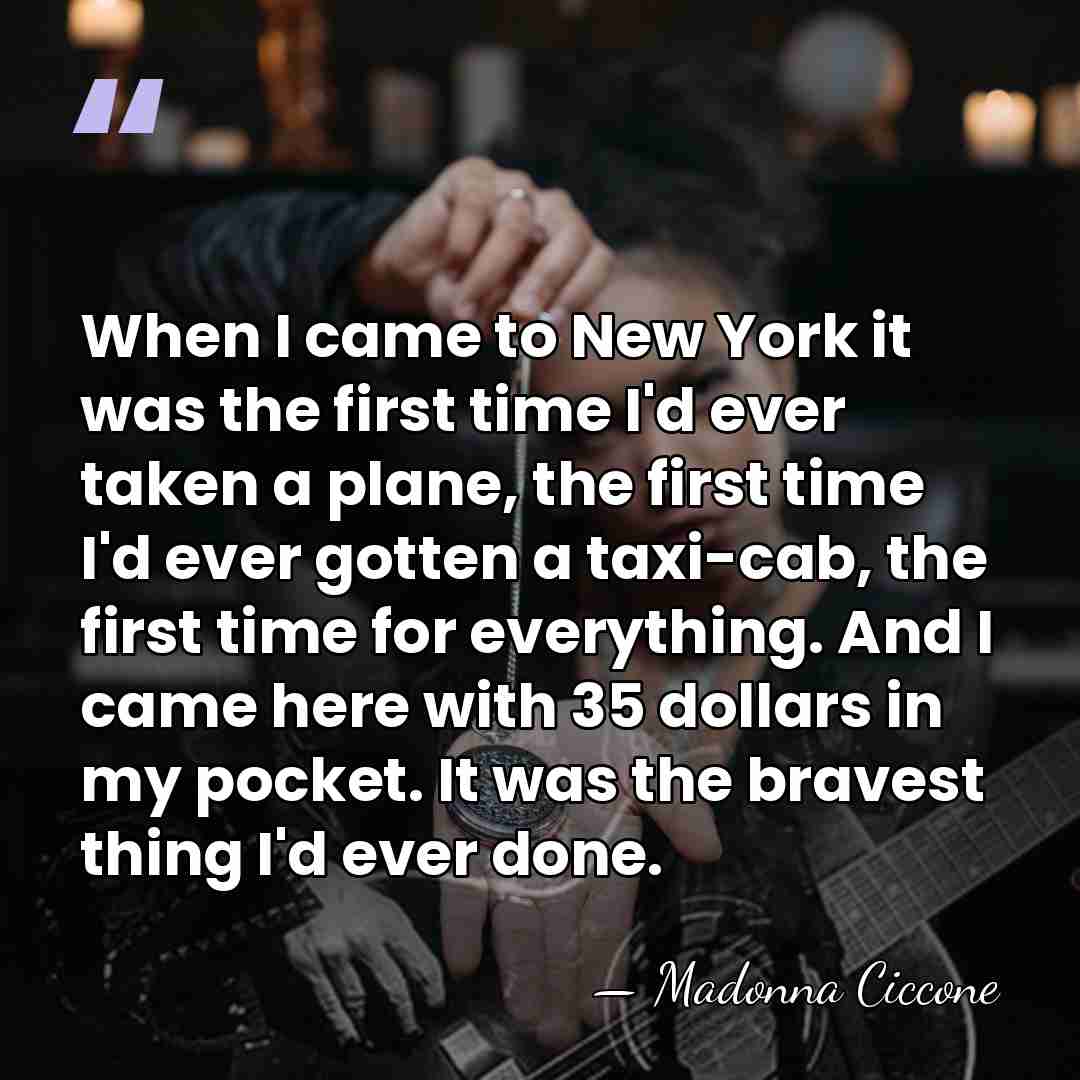 When I came to New York it was the first time I'd&hellip; - Madonna Ciccone