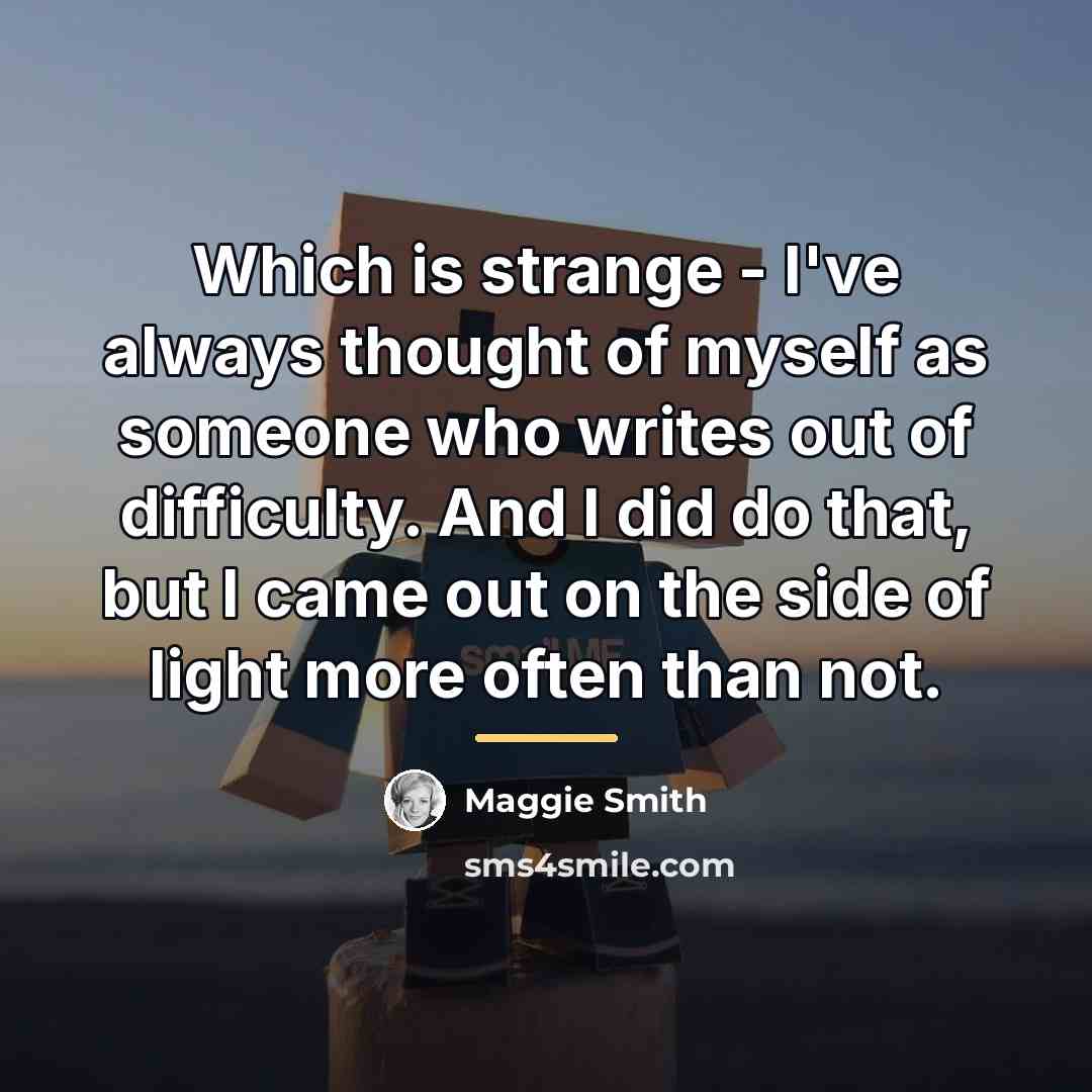 “Which is strange - I've always thought of myself as…” quote by Maggie Smith