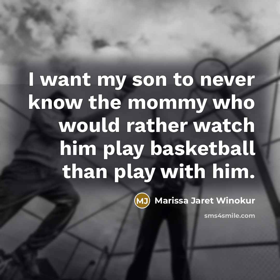 “I want my son to never know the mommy who…” quote by Marissa Jaret Winokur
