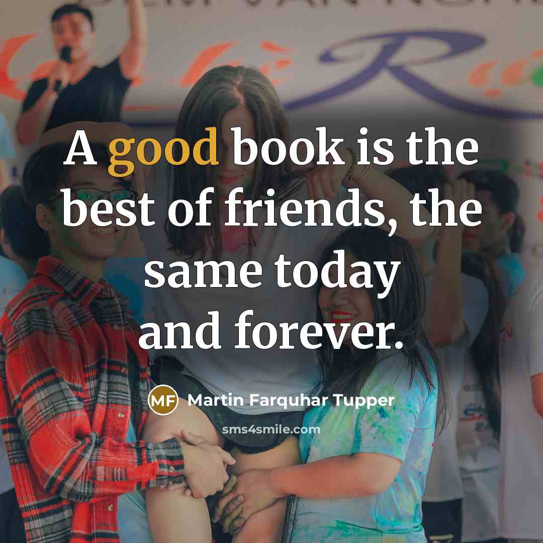 “A good book is the best of friends, the same…” quote by Martin Farquhar Tupper