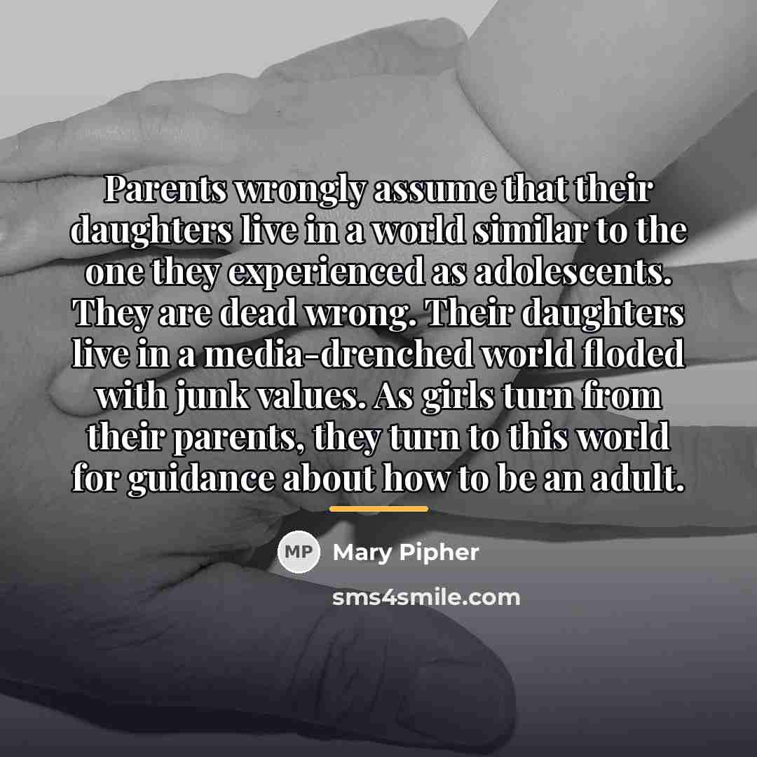 “Parents wrongly assume that their daughters live in a world…” quote by Mary Pipher