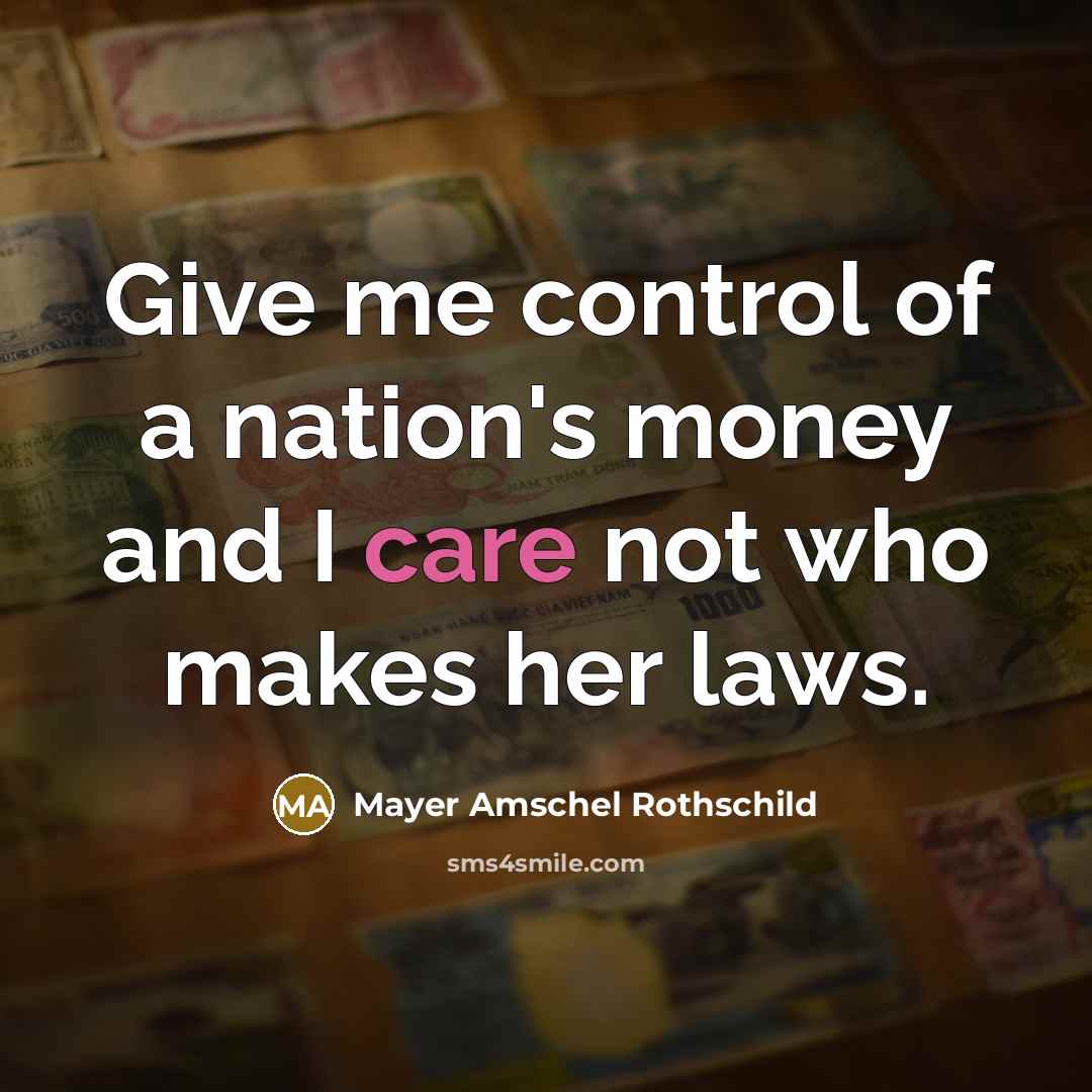 “Give me control of a nation's money and I care…” quote by Mayer Amschel Rothschild
