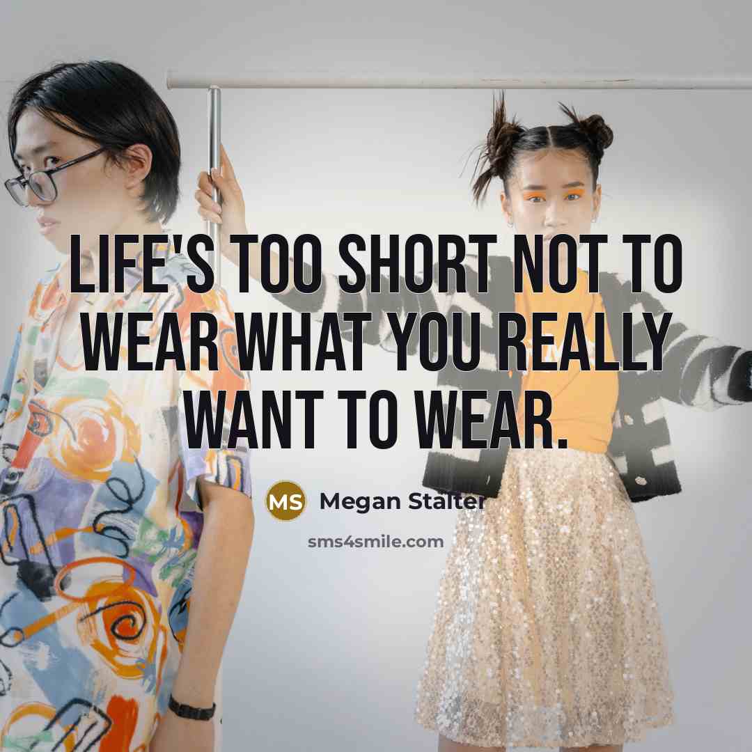 “Life's too short not to wear what you really want…” quote by Megan Stalter