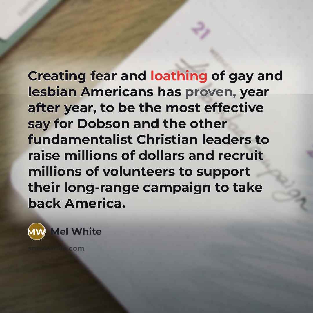 “Creating fear and loathing of gay and lesbian Americans has…” quote by Mel White