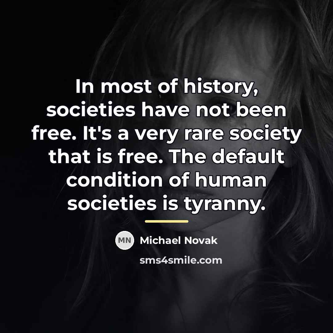 “In most of history, societies have not been free. It's…” quote by Michael Novak