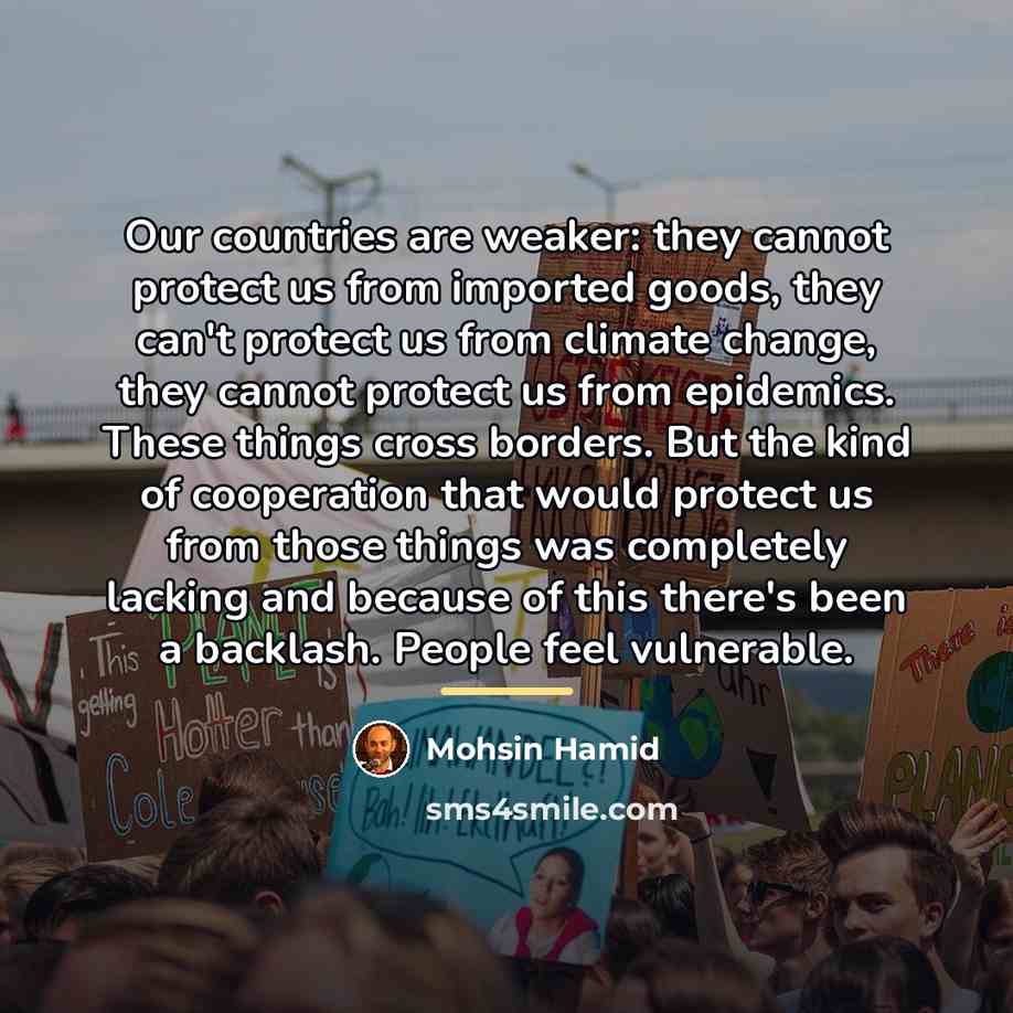 “Our countries are weaker: they cannot protect us from imported…” quote by Mohsin Hamid