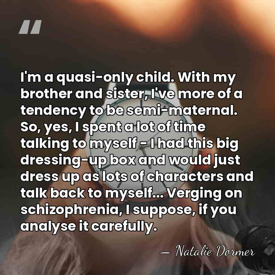 I'm a quasi-only child. With my brother and sister, I've more of&hellip; - Natalie Dormer