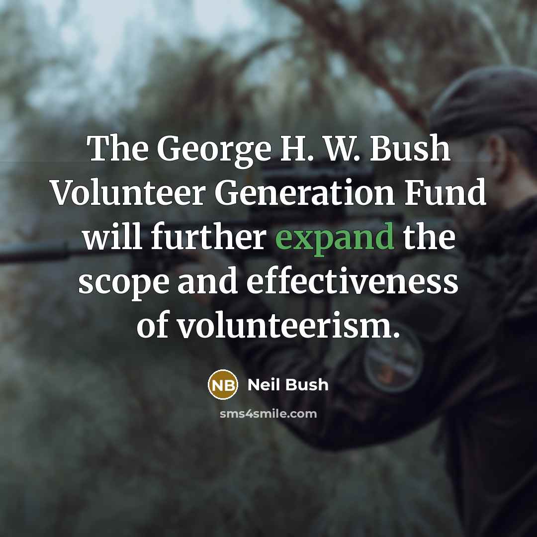 “The George H. W. Bush Volunteer Generation Fund will further…” quote by Neil Bush