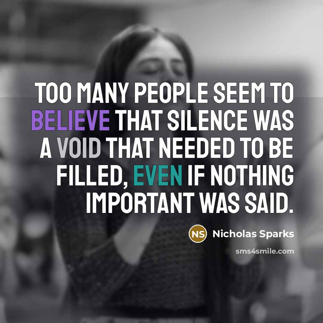 “Too many people seem to believe that silence was a…” quote by Nicholas Sparks