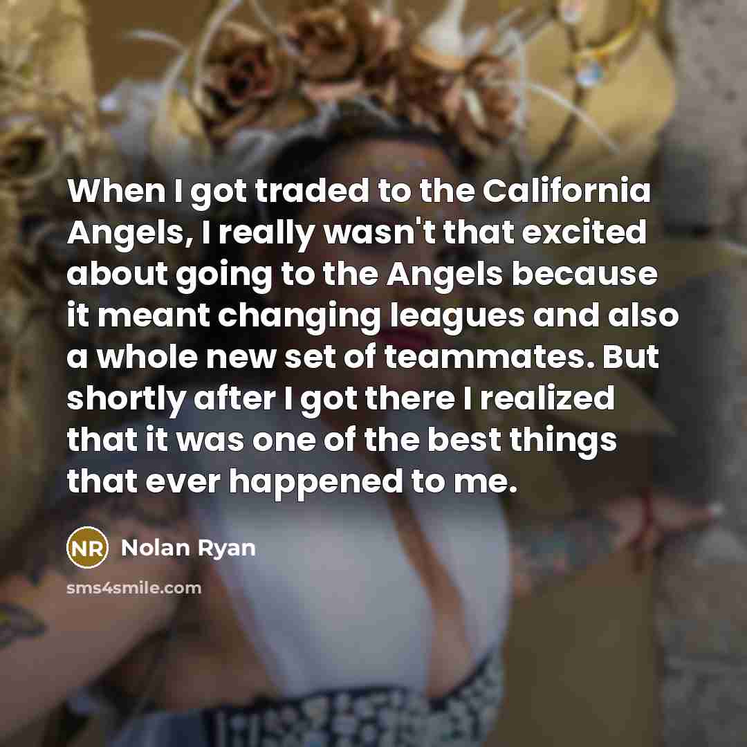 “When I got traded to the California Angels, I really…” quote by Nolan Ryan