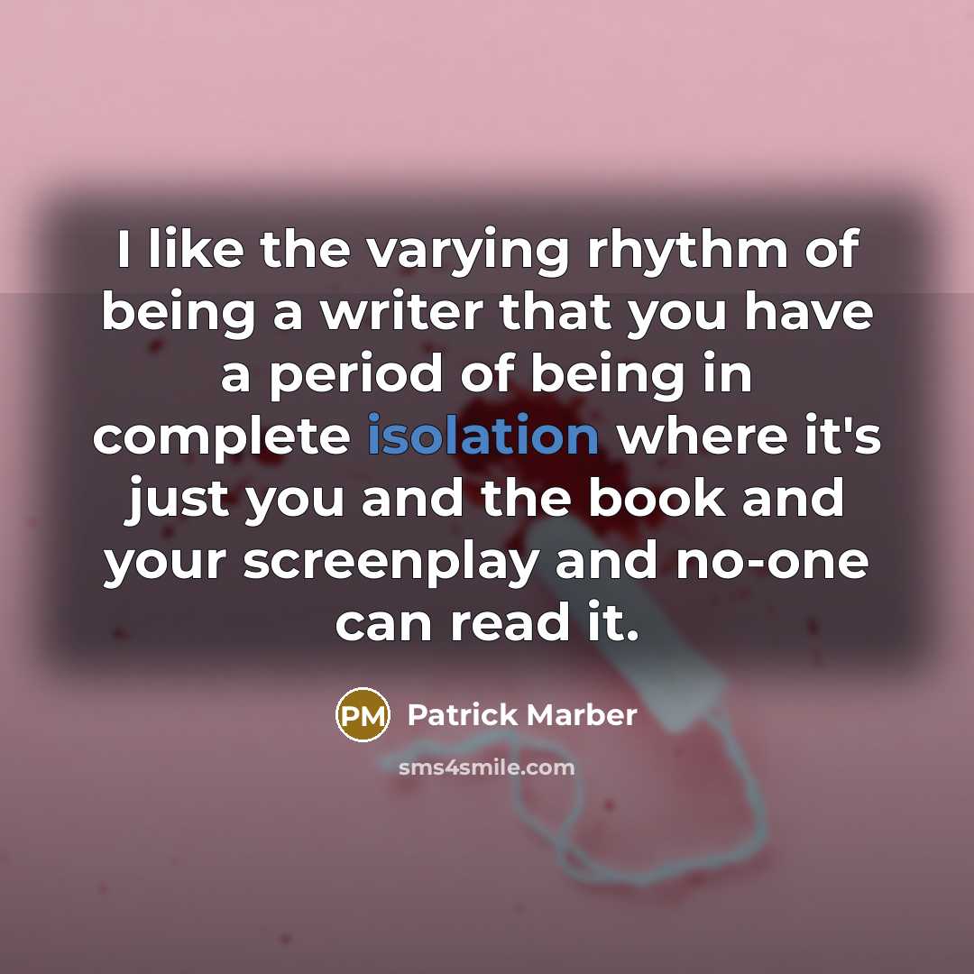 “I like the varying rhythm of being a writer that…” quote by Patrick Marber