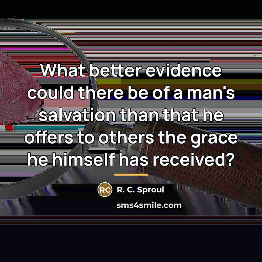 “What better evidence could there be of a man's salvation…” quote by R. C. Sproul