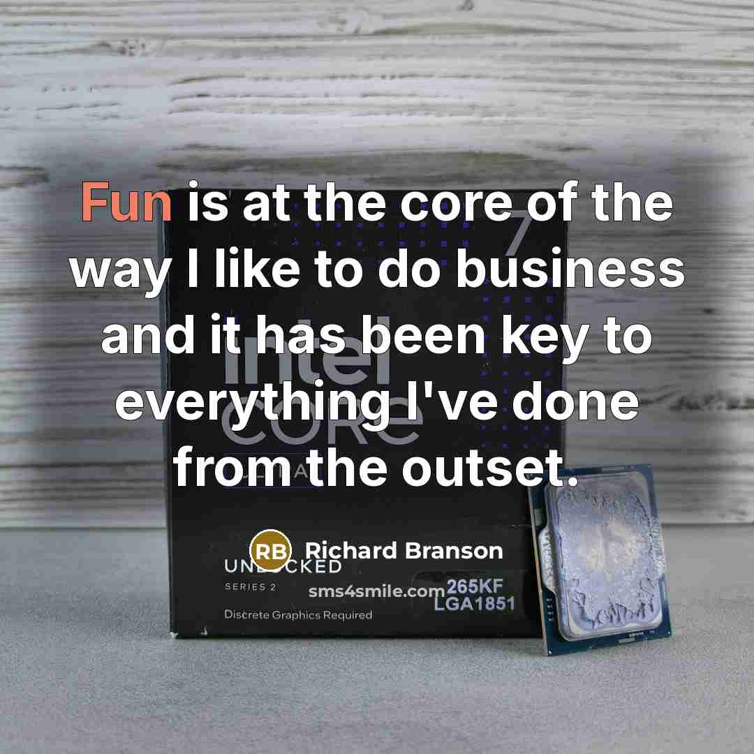 “Fun is at the core of the way I like…” quote by Richard Branson
