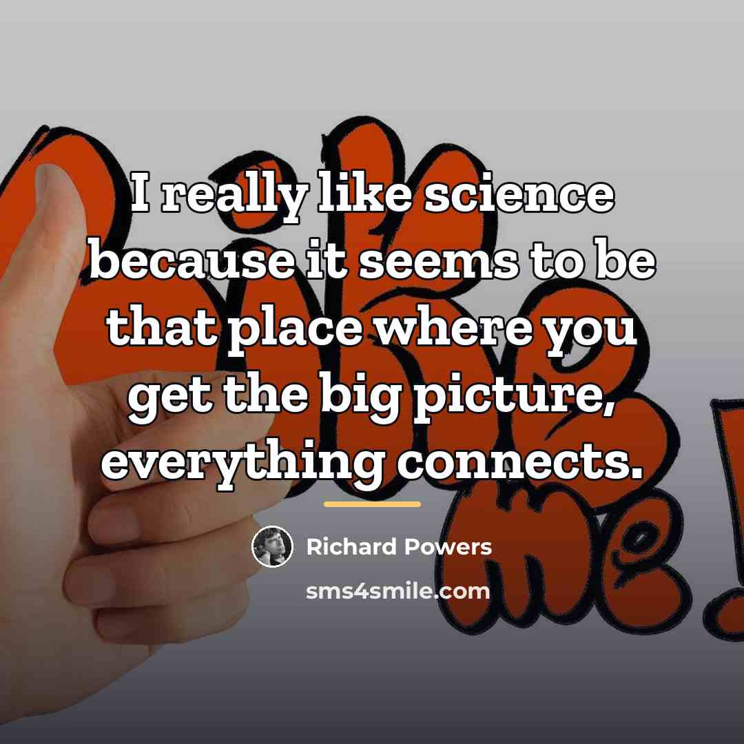 “I really like science because it seems to be that…” quote by Richard Powers