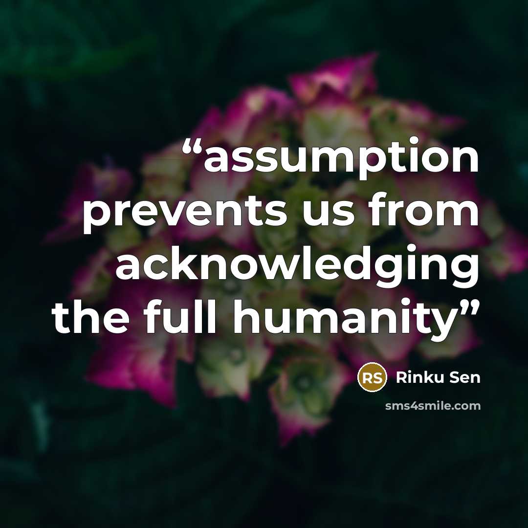 “assumption prevents us from acknowledging the full humanity” quote by Rinku Sen