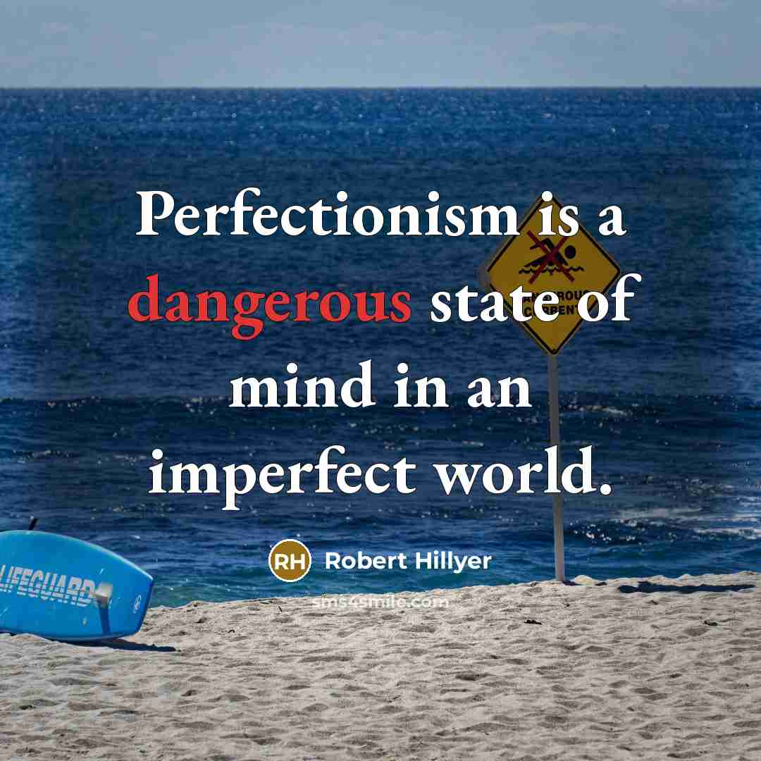 “Perfectionism is a dangerous state of mind in an imperfect…” quote by Robert Hillyer
