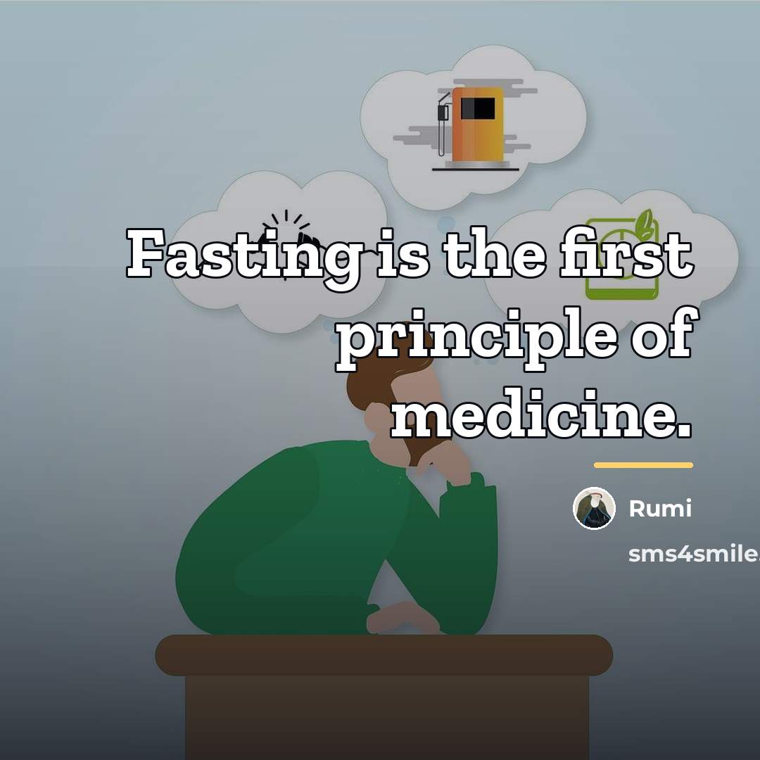 “Fasting is the first principle of medicine.…” quote by Rumi