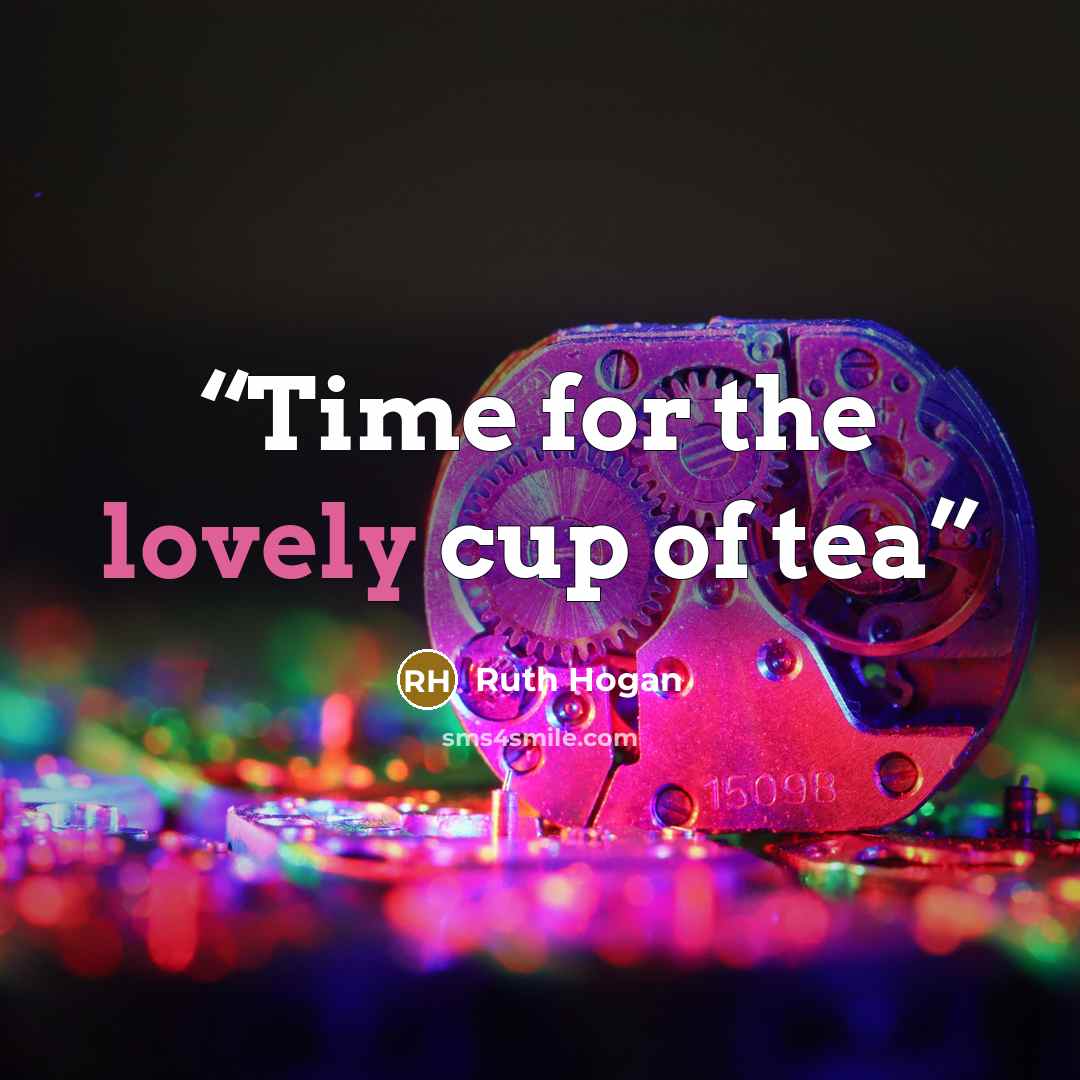 “Time for the lovely cup of tea” quote by Ruth Hogan
