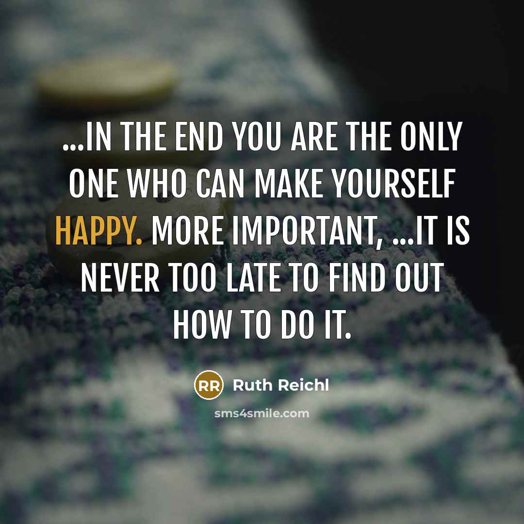 “...in the end you are the only one who can…” quote by Ruth Reichl