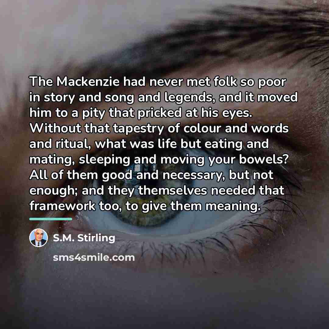 “The Mackenzie had never met folk so poor in story…” quote by S.M. Stirling
