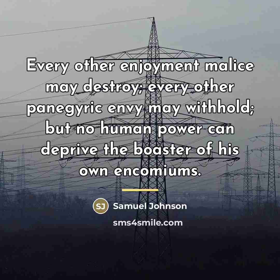 “Every other enjoyment malice may destroy; every other panegyric envy…” quote by Samuel Johnson