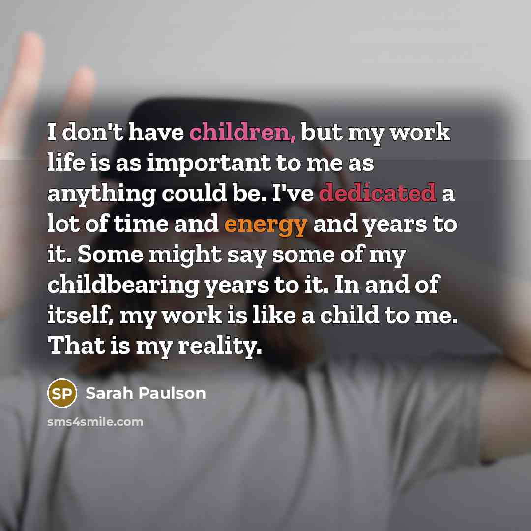 “I don't have children, but my work life is as…” quote by Sarah Paulson