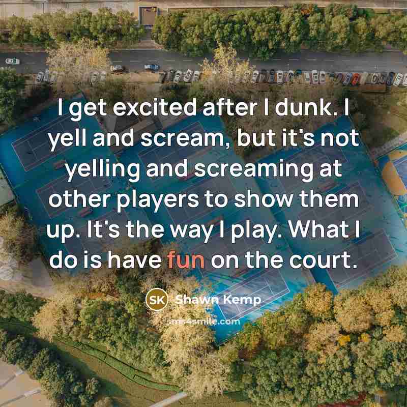“I get excited after I dunk. I yell and scream,…” quote by Shawn Kemp
