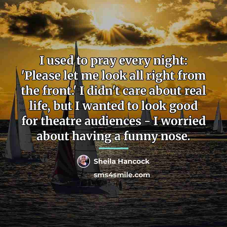 “I used to pray every night: 'Please let me look…” quote by Sheila Hancock