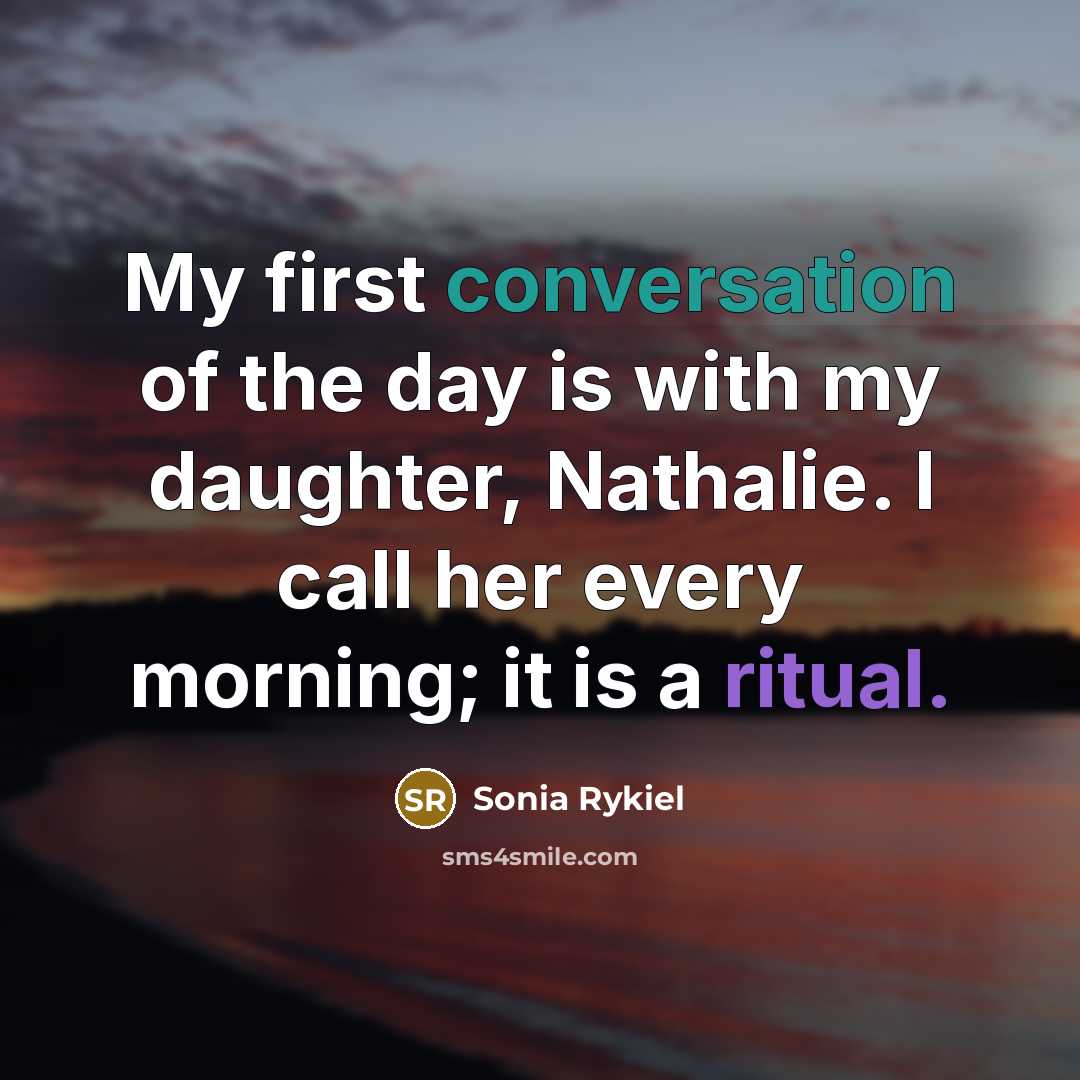 “My first conversation of the day is with my daughter,…” quote by Sonia Rykiel