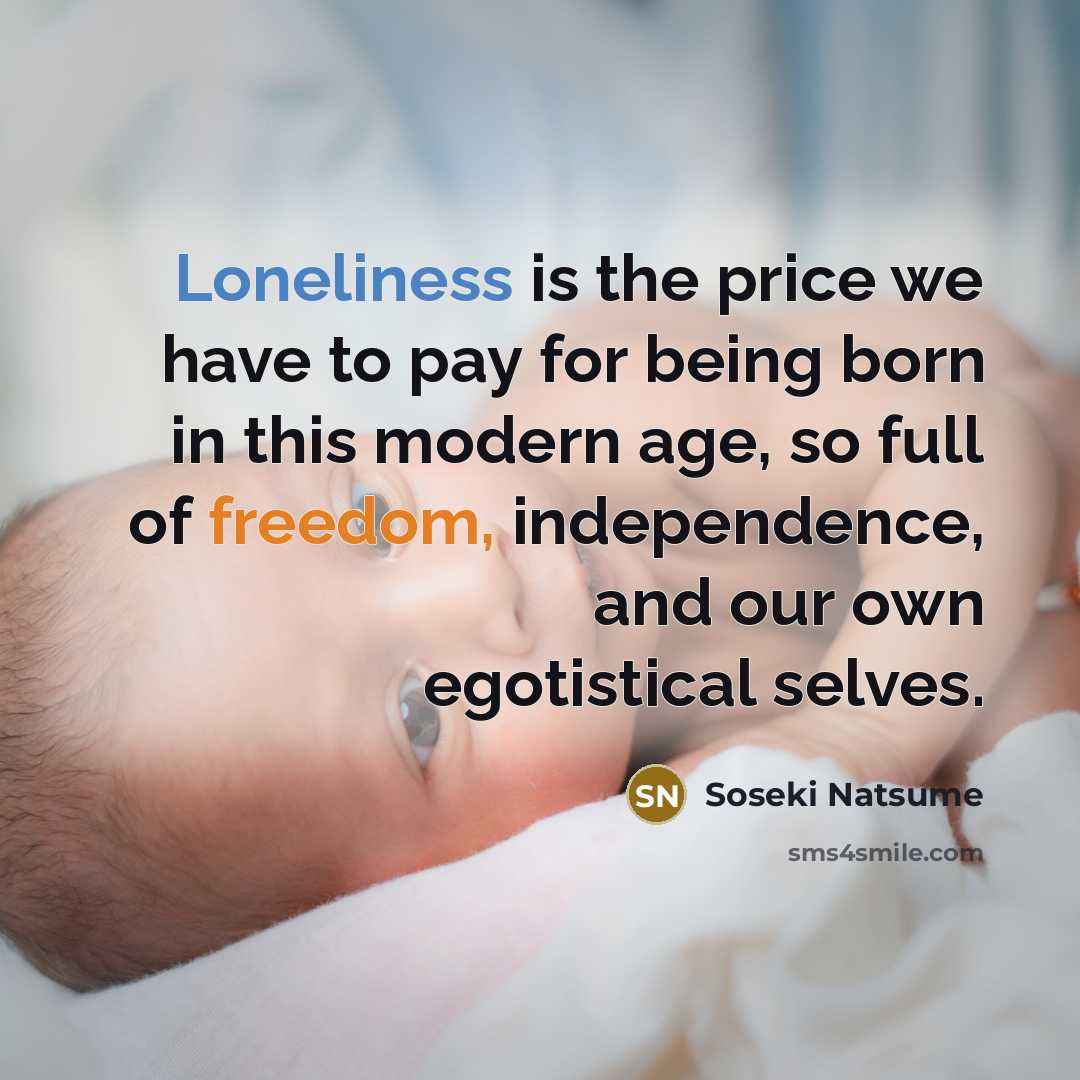 “Loneliness is the price we have to pay for being…” quote by Soseki Natsume