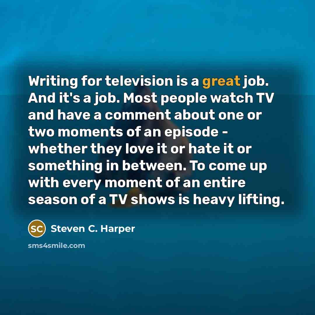 “Writing for television is a great job. And it's a…” quote by Steven C. Harper