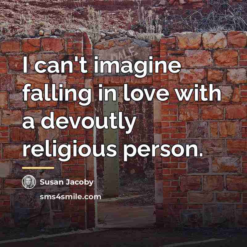 “I can't imagine falling in love with a devoutly religious…” quote by Susan Jacoby
