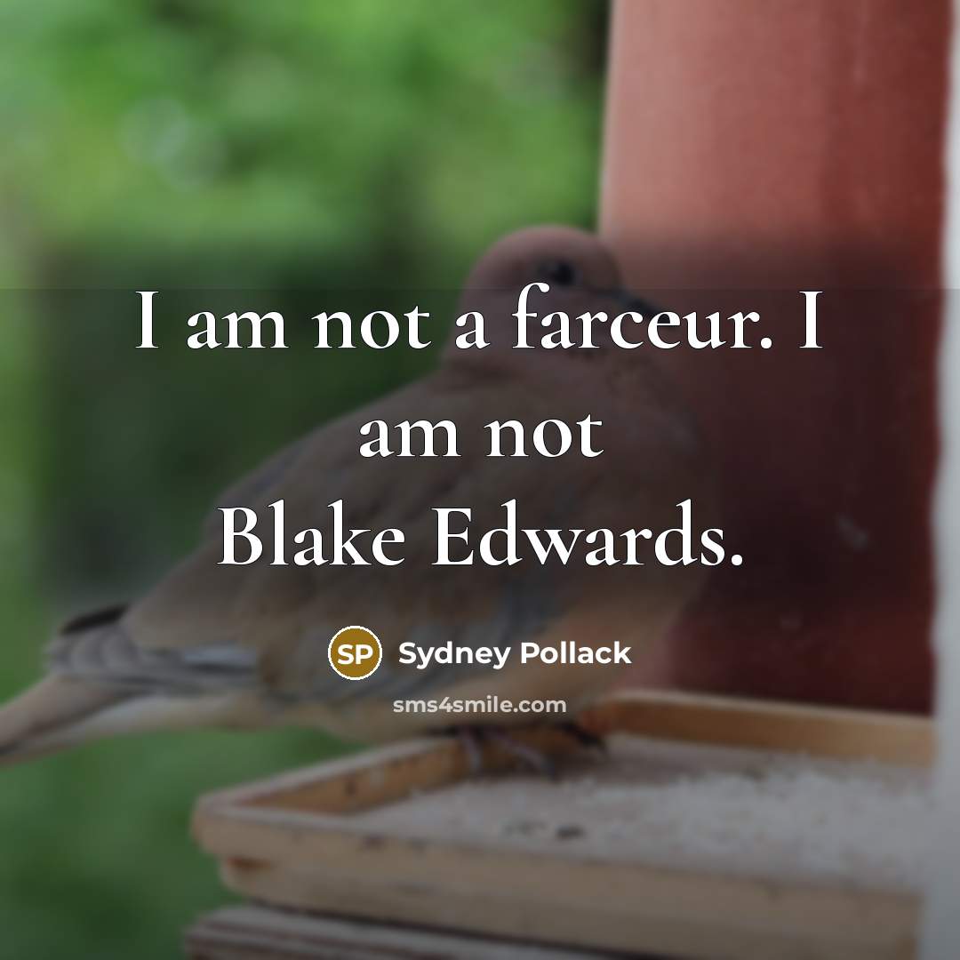 “I am not a farceur. I am not Blake Edwards.…” quote by Sydney Pollack